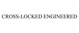 CROSS-LOCKED ENGINEERED