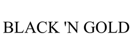 BLACK 'N GOLD