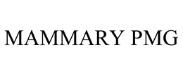 MAMMARY PMG