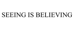 SEEING IS BELIEVING