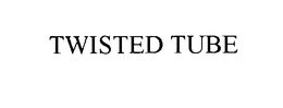 TWISTED TUBE