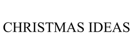 CHRISTMAS IDEAS
