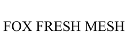 FOX FRESH MESH