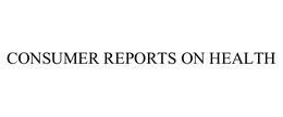 CONSUMER REPORTS ON HEALTH