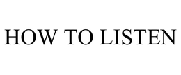HOW TO LISTEN