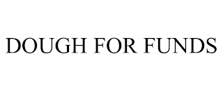 DOUGH FOR FUNDS