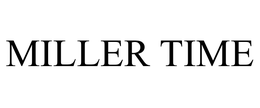 MILLER TIME
