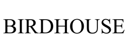 BIRDHOUSE