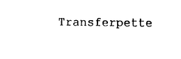TRANSFERPETTE
