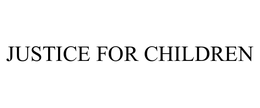 JUSTICE FOR CHILDREN