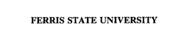 FERRIS STATE UNIVERSITY