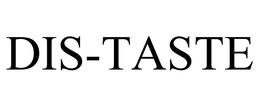 DIS-TASTE
