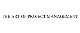 THE ART OF PROJECT MANAGEMENT