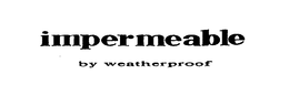 IMPERMEABLE BY WEATHERPROOF