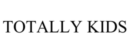 TOTALLY KIDS