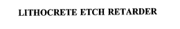 LITHOCRETE ETCH RETARDER