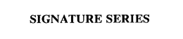 SIGNATURE SERIES