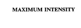 MAXIMUM INTENSITY