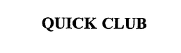 QUICK CLUB