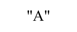 "A"