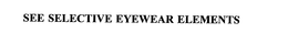 SEE SELECTIVE EYEWEAR ELEMENTS