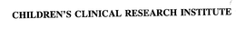 CHILDREN'S CLINICAL RESEARCH INSTITUTE