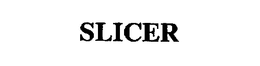 SLICER