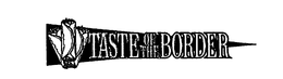 TASTE OF THE BORDER
