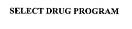 SELECT DRUG PROGRAM