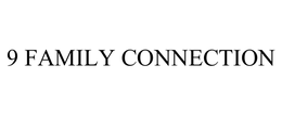 9 FAMILY CONNECTION