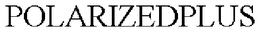 POLARIZEDPLUS