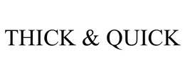 THICK & QUICK