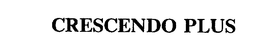 CRESCENDO PLUS