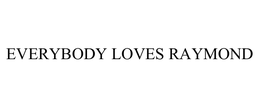 EVERYBODY LOVES RAYMOND