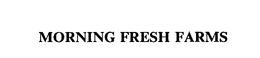 MORNING FRESH FARMS