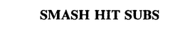 SMASH HIT SUBS