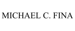 MICHAEL C. FINA