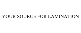 YOUR SOURCE FOR LAMINATION