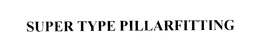 SUPER TYPE PILLARFITTING