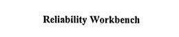 RELIABILITY WORKBENCH