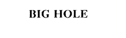 BIG HOLE