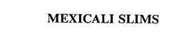 MEXICALI SLIMS