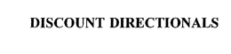 DISCOUNT DIRECTIONALS