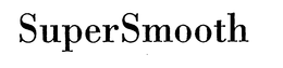 SUPERSMOOTH