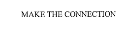 MAKE THE CONNECTION