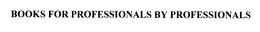 BOOKS FOR PROFESSIONALS BY PROFESSIONALS
