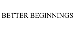 BETTER BEGINNINGS