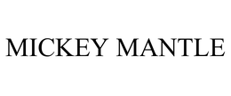MICKEY MANTLE