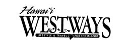 HAWAII WESTWAYS LIFESTYLE & TRAVEL FOR THE ISLANDS