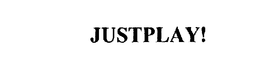 JUSTPLAY!